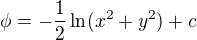 $\phi=-\frac{1}{2}\ln(x^2+y^2)+c$