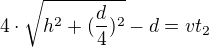kopírovat do textarea $4\cdot \sqrt{h^{2}+(\frac{d}{4})^{2}}-d=vt_{2}$