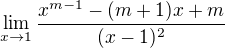 $\lim_{x\to1}\frac{x^{m-1} - (m+1)x+m}{(x-1)^{2}}$