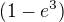 $(1-e^3)$