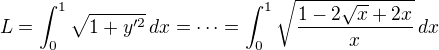 $L=\int_{0}^{1}\sqrt{1+y'^2}\,dx=\cdots=\int_{0}^{1}\sqrt{\frac{ 1-2 \sqrt{x}+2 x}{x}}\,dx$