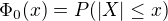 $\Phi_0(x)=P(|X|\le x)$