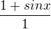 $\frac{1+sinx}{1}$