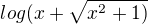 $log(x+\sqrt{x^{2}+1)}$