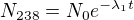 $N_{238}=N_{0}e^{-\lambda _{1}t}$