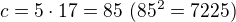 $c=5\cdot 17=85\,\,(85^{2}=7225)$