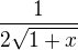 $\frac{1}{2 \sqrt{1+x}}$