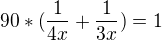 $90*(\frac{1}{4x}+\frac{1}{3x})=1$