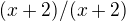 $(x+2)/(x+2)$