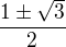 $\frac{1\pm \sqrt{3}}{2}$