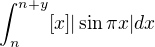 $\int_{n}^{n+y}[x]|\sin\pi x|dx$