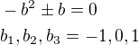 $-b^2\pm b=0\nlb_1, b_2, b_3=-1, 0, 1$
