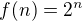 $f(n)=2^n$