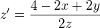 $z^{\prime}=\frac{4-2x+2y}{2z}$