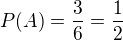 $P(A) = \frac{3}{6} = \frac{1}{2}$
