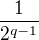 $\frac{1}{2^{q-1}}$