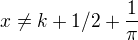 $x\neq k+1/2+\frac{1}{\pi}$