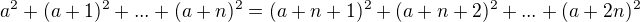 $a^2+(a+1)^2+...+(a+n)^2=(a+n+1)^2+(a+n+2)^2+...+(a+2n)^2$