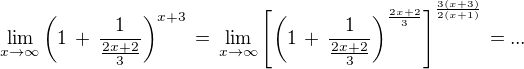 $\lim_{x\to\infty}\(1\,+\,\frac{1}{\frac{2x+2}{3}}\)^{x+3}\,=\,\lim_{x\to\infty}\[\(1\,+\,\frac{1}{\frac{2x+2}{3}}\)^{\frac{2x+2}{3}}\]^{\frac{3(x+3)}{2(x+1)}}\,=...$