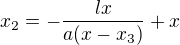 $x_2=-\frac{lx}{a(x-x_3)}+x$