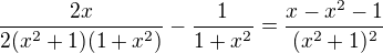 kopírovat do textarea $\frac{2x}{2(x^{2}+1)(1+x^{2})}-\frac{1}{1+x^{2}}=\frac{x-x^{2}-1}{(x^{2}+1)^{2}}$