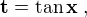 $\bf{t=\tan x\;,}$