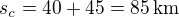 $s_c=40+45=85\,\rm{km}$
