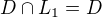 $D \cap L_1 = D$
