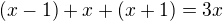 $(x-1)+x+(x+1)=3x$