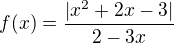 $f(x)=\frac{|x^2+2x-3|}{2-3x}$