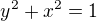 $y^{2}+x^{2}=1$