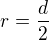 $r=\frac d2$