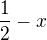 $\frac{1}{2}-x$