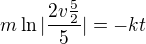 $m\ln |\frac{2v\frac{5}{2}}{5}|=-kt$