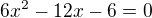$6x^2-12x-6=0$