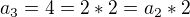 $a_3 = 4 = 2*2 = a_2 * 2$