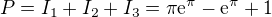 $P = I_1 + I_2 + I_3 = \pi \mathrm{e}^{\pi} - \mathrm{e}^{\pi} + 1$