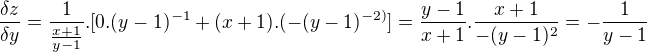 $\frac{\delta z}{\delta y}=\frac{1}{\frac{x+1}{y-1}}.[0.(y-1)^{-1}+(x+1).(-(y-1)^{-2)}]=\frac{y-1}{x+1}.\frac{x+1}{-(y-1)^{2}}=- \frac{1}{y-1}$