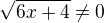 $\sqrt{6x+4}\ne0$