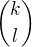 $ \binom {k}{l} $