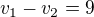 $v_1-v_2=9$