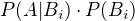 $P(A\vert B_i)\cdot P(B_i)$