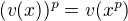 $(v(x))^p = v(x^p)$