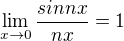 $\lim \limits_{x \to 0} \frac{sin nx}{nx} = 1$