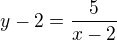 $y-2=\frac{5}{x-2}$