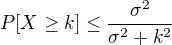 $P[X\geq k]\leq \frac{\sigma^2}{\sigma^2+k^2}$