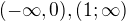 $(-\infty , 0), (1; \infty )$