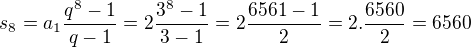 $s_{8}=a_{1}\frac{q^{8}-1}{q-1}=2\frac{3^{8}-1}{3-1}=2\frac{6561-1}{2}=2.\frac{6560}{2}=6560$