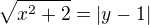 $\sqrt{x^{2}+2}=|y-1|$