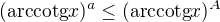 $(\textrm{arccotg}x)^a \leq (\textrm{arccotg}x)^A$